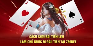 cách chơi bài tiến lên 789bet