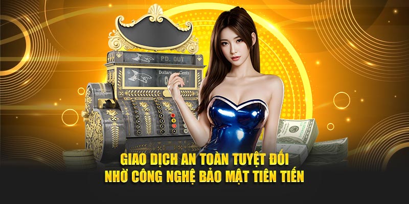 Giao dịch an toàn tuyệt đối nhờ công nghệ bảo mật tiên tiến