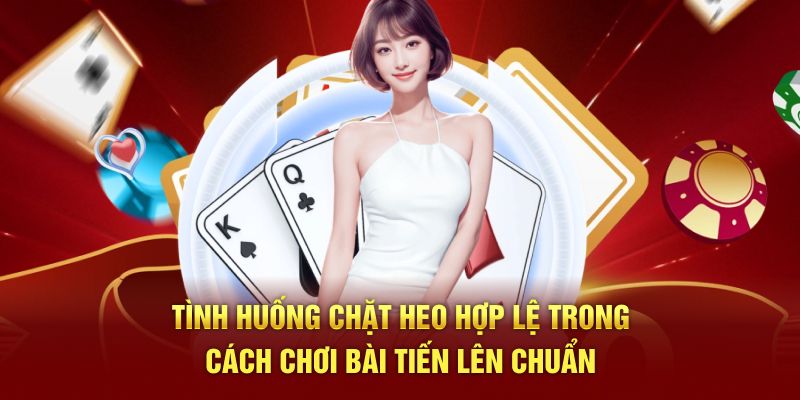 Tình huống chặt heo hợp lệ trong cách chơi bài tiến lên chuẩn